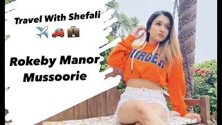 Travel With Shefali | Rokeby Manor,Mussoorie | Random Vlog