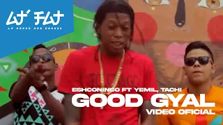 Eshconinco Ft Yemil & El Tachi - Good Gyal (Video Oficial)