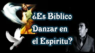 ¿Es Bíblico Danzar en el Espíritu?