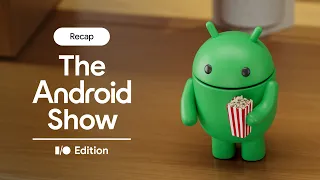🎥 The Android Show: I/O Edition 2025 | Recap