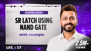 Lec -27: SR Latch using NAND Gate | NAND SR Latch | Digital Electronics