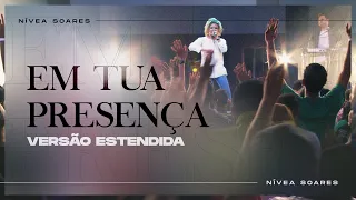 Em Tua Presença - Versão Estendida | Nívea Soares