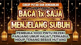 Dzikir Mustajab Jelang Waktu Subuh | Doa Pembuka Rezeki Dari Segala Penjuru, Doa Pelunas Hutang.