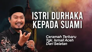 Dakwah Tgk Ismail Aceh Selatan Terbaru 2025  | Istri Durhaka