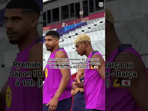 Premier entraînement du Barça au Japon ! 💪🇯🇵 #barca #fcbarcelone