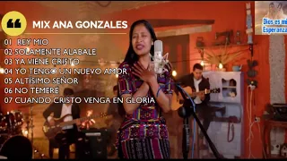 MIX ANA GONZALES#ALABANZAS A DIOS#MUSICA CRISTIANA