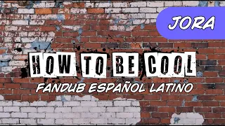 HOW TO BE COOL // FANDUB ESPAÑOL LATINO//