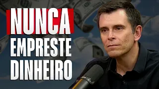 Por que você NUNCA deve emprestar dinheiro para amigos | Gustavo Cerbasi