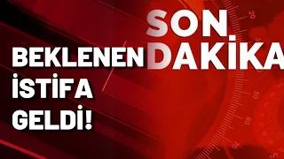 VE BEKLENEN İSTİFA GELDİ!